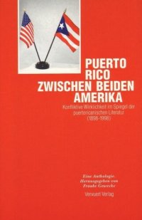 cover of the book Puerto Rico zwischen beiden Amerika. Band II. Konfliktive Wirklichkeit im Spiegel der puertoricanischen Literatur (1898-1998).