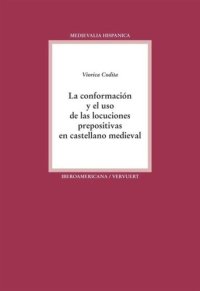 cover of the book La conformación y el uso de las locuciones prepositivas en castellano medieval