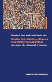 cover of the book México: migraciones culturales, topografías transatlánticas: Acercamiento a las culturas desde el movimiento