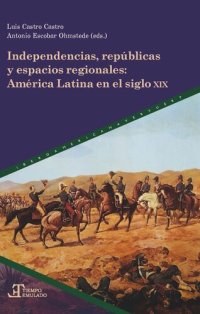 cover of the book Independencias, repúblicas y espacios regionales: América latina en el siglo XIX