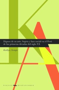 cover of the book Dignos de su arte: Sujeto y lazo social en el Perú de las primeras décadas del siglo XX