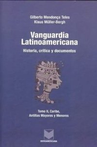 cover of the book Vanguardia latinoamericana, Tomo II: Historia, crítica y documentos. Caribe, Antillas Mayores y Menores