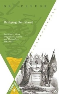 cover of the book Bridging the Island: Brazilians' Views of Spanish America and Themselves, 1865-1912