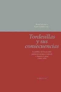 cover of the book Tordesillas y sus consecuencias: La política de las grandes potencias europeas respecto a América Latina (1494-1898)