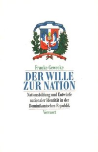 cover of the book Der Wille zur Nation: Nationsbildung und Entwürfe nationaler Identität in der Dominikanischen Republik