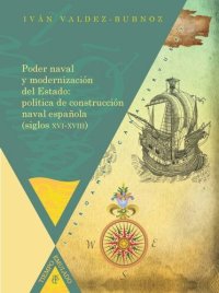 cover of the book Poder naval y modernización del Estado: política de construcción naval española (siglos XVI-XVIII)