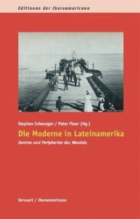 cover of the book Die Moderne in Lateinamerika: Zentren und Peripherien des Wandels. Hans Werner Tobler zum 65 Geburtstag