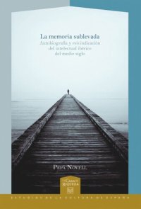 cover of the book La memoria sublevada: Autobiografía y reivindicación del intelectual ibérico del medio siglo