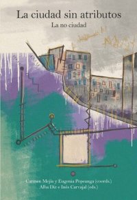 cover of the book La ciudad sin atributos: La no ciudad