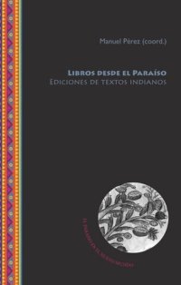 cover of the book Libros desde el Paraíso: ediciones de textos indianos