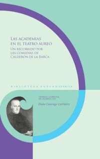 cover of the book Las academias en el teatro áureo: Un recorrido por las comedias de Calderón de la Barca