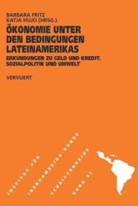 cover of the book Ökonomie unter den Bedingungen Lateinamerikas: Erkundungen zu Geld und Kredit, Sozialpolitik und Umwelt