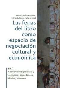 cover of the book Las ferias del libro como espacios de negociación cultural y económica: Vol. 1: planteamientos generales y testimonios desde España, México y Alemania