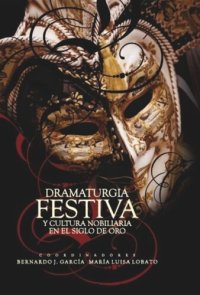 cover of the book Dramaturgia festiva y cultura nobiliaria en el Siglo de Oro