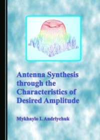 cover of the book Antenna Synthesis Through the Characteristics of Desired Amplitude