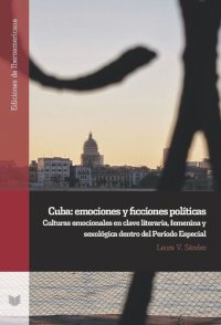 cover of the book Cuba: emociones y ficciones políticas: Culturas emocionales en clave literaria, femenina y sexológica dentro del período especial