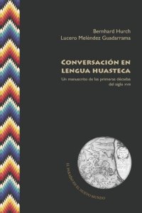 cover of the book Conversación en lengua huasteca: Un manuscrito de las primeras décadas del siglo XVIII