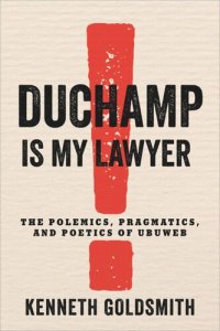 cover of the book Duchamp Is My Lawyer: The Polemics, Pragmatics, and Poetics of UbuWeb