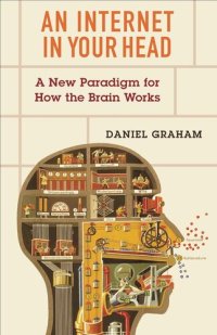 cover of the book An Internet in Your Head: A New Paradigm for How the Brain Works