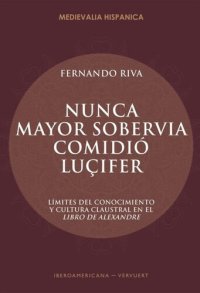 cover of the book "Nunca mayor sobervia comidió Luçifer": Límites del conocimiento y cultura claustral en el Libro de Alexandre