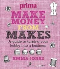 cover of the book Make Money from Makes: A Guide to Turning your Hobby into a Business