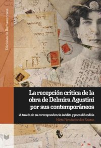 cover of the book La recepción crítica de la obra de Delmira Agustini por sus contemporáneos: A través de su correspondencia inédita y poco difundida