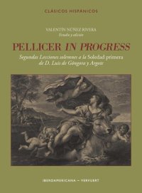 cover of the book Pellicer in progress: segundas lecciones solemnes a la Soledad primera de D. Luis de Góngora y Argote