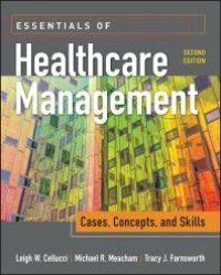 cover of the book Essentials of Healthcare Management: Cases, Concepts, and Skills, Second Edition