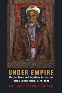 cover of the book Under Empire: Muslim Lives and Loyalties Across the Indian Ocean World, 1775–1945