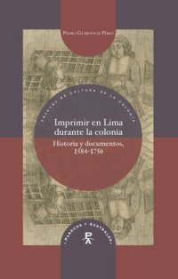 cover of the book Imprimir en Lima durante la colonia: Historia y documentos, 1584-1750