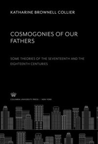 cover of the book Cosmogonies of Our Fathers. some Theories of the Seventeenth and the Eighteenth Centuries