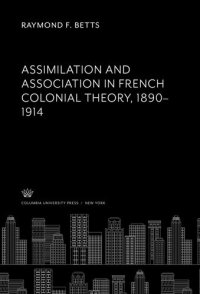 cover of the book Assimilation and Association in French Colonial Theory 1890–1914