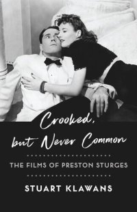 cover of the book Crooked, but Never Common: The Films of Preston Sturges