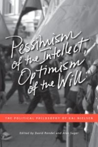 cover of the book Pessimism of the Intellect, Optimism of the Will: The Political Philosophy of Kai Nielsen