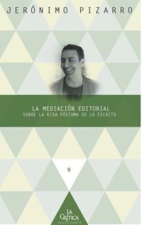 cover of the book La mediación editorial: Sobre la vida póstuma de lo escrito