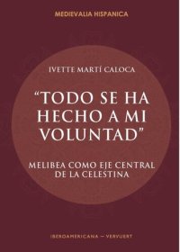 cover of the book “Todo se ha hecho a mi voluntad": Melibea como eje central de La Celestina