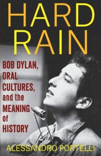 cover of the book Hard Rain: Bob Dylan, Oral Cultures, and the Meaning of History