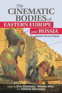 cover of the book The Cinematic Bodies of Eastern Europe and Russia: Between Pain and Pleasure