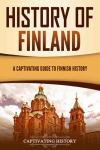 cover of the book History of Finland: A Captivating Guide to Finnish History (European Countries)