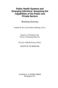 cover of the book Public Health Systems and Emerging Infections: Assessing the Capabilities of the Public and Private Sectors: Workshop Summary