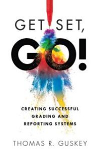 cover of the book Get Set, Go!: Creating Successful Grading and Reporting Systems (an Action Plan for Leading Lasting Grading Reform in Changing Classrooms)