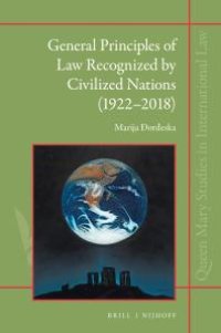 cover of the book General Principles of Law Recognized by Civilized Nations (1922-2018): The Evolution of the Third Source of International Law Through the Jurisprudence of the Permanent Court of International Justice and the International Court of Justice