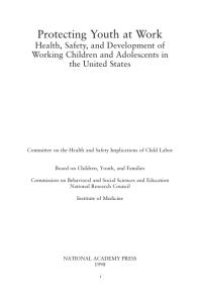 cover of the book Protecting Youth at Work: Health, Safety, and Development of Working Children and Adolescents in the United States