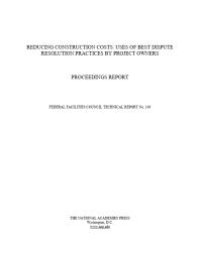 cover of the book Reducing Construction Costs: Uses of Best Dispute Resolution Practices by Project Owners: Proceedings Report