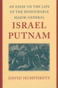 cover of the book An Essay on the Life of the Honourable Major-General Israel Putnam