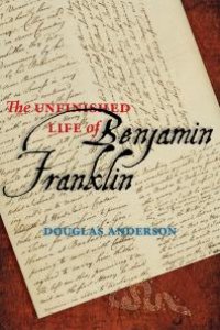 cover of the book The Unfinished Life of Benjamin Franklin