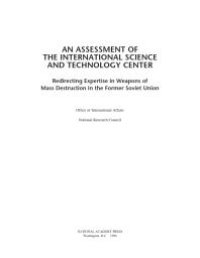 cover of the book An Assessment of the International Science and Technology Center: Redirecting Expertise in Weapons of Mass Destruction in the Former Soviet Union