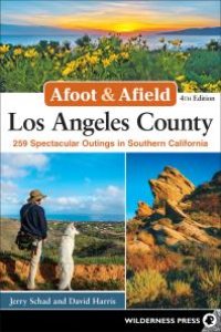 cover of the book Afoot & Afield: Los Angeles County: 259 Spectacular Outings in Southern California