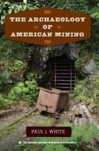 cover of the book The Archaeology of American Mining