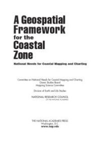 cover of the book A Geospatial Framework for the Coastal Zone: National Needs for Coastal Mapping and Charting